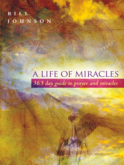 Title details for A Life of Miracles by Bill Johnson - Available